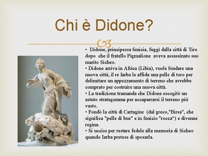 Chi è Didone? • Didone, principessa fenicia, fuggì dalla città di Tiro dopo che