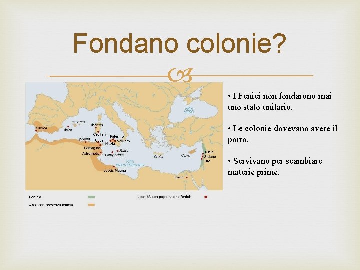 Fondano colonie? • I Fenici non fondarono mai uno stato unitario. • Le colonie