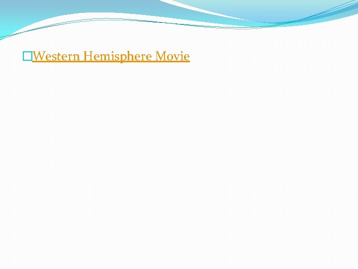 �Western Hemisphere Movie 