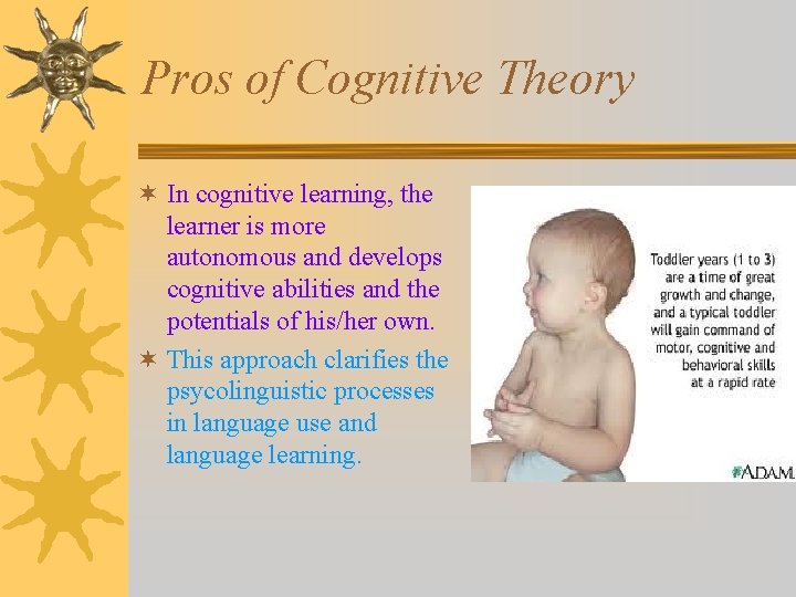 Pros of Cognitive Theory ¬ In cognitive learning, the learner is more autonomous and