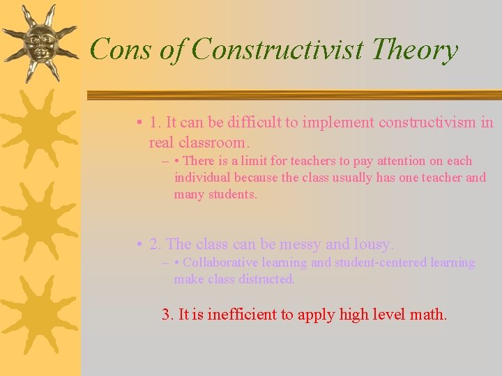 Cons of Constructivist Theory • 1. It can be difficult to implement constructivism in