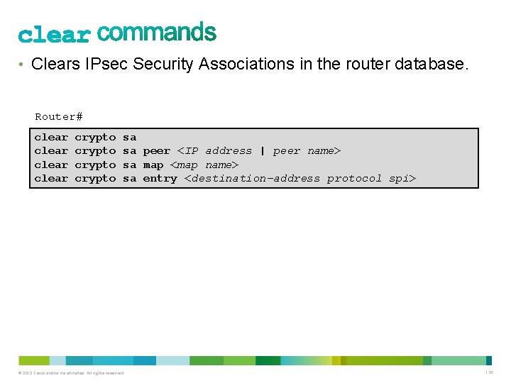  • Clears IPsec Security Associations in the router database. Router# clear crypto sa