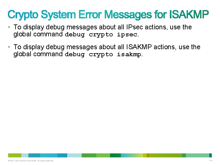  • To display debug messages about all IPsec actions, use the global command