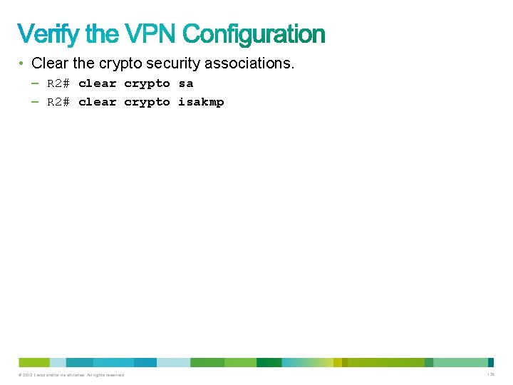  • Clear the crypto security associations. – R 2# clear crypto sa –