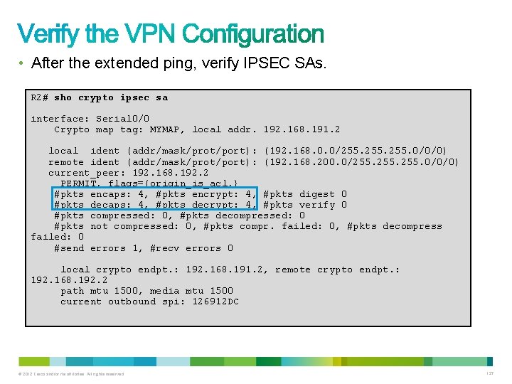  • After the extended ping, verify IPSEC SAs. R 2# sho crypto ipsec