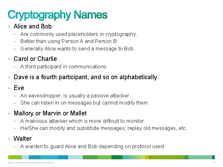  • Alice and Bob – Are commonly used placeholders in cryptography. – Better