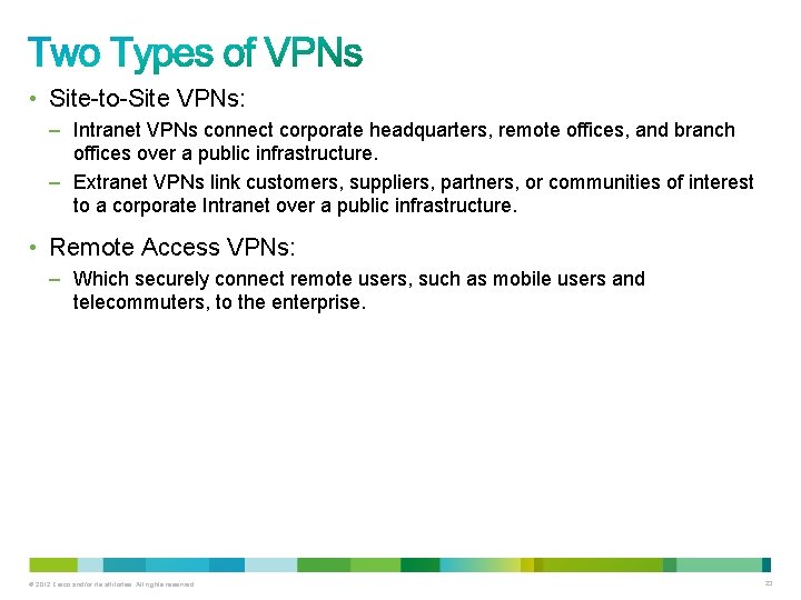  • Site-to-Site VPNs: – Intranet VPNs connect corporate headquarters, remote offices, and branch