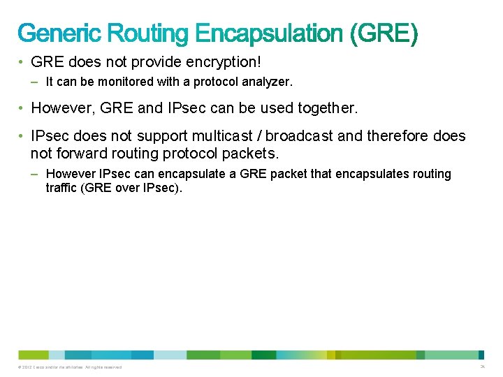  • GRE does not provide encryption! – It can be monitored with a