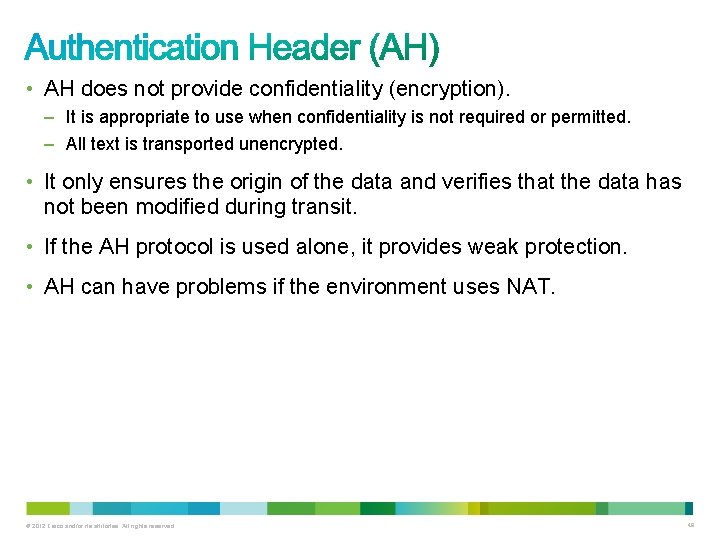  • AH does not provide confidentiality (encryption). – It is appropriate to use