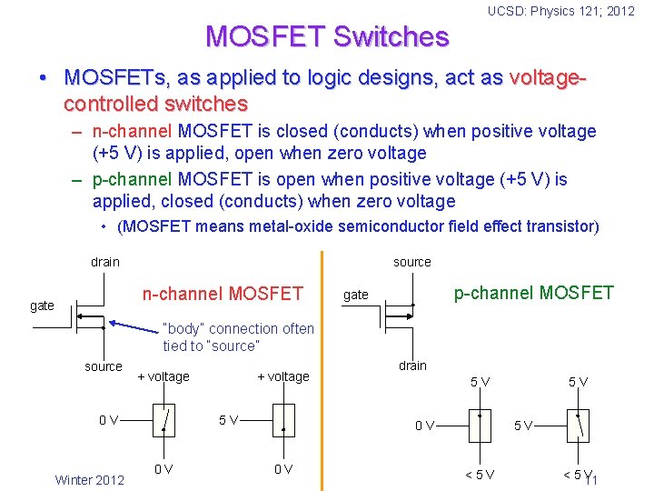 UCSD: Physics 121; 2012 MOSFET Switches • MOSFETs, as applied to logic designs, act