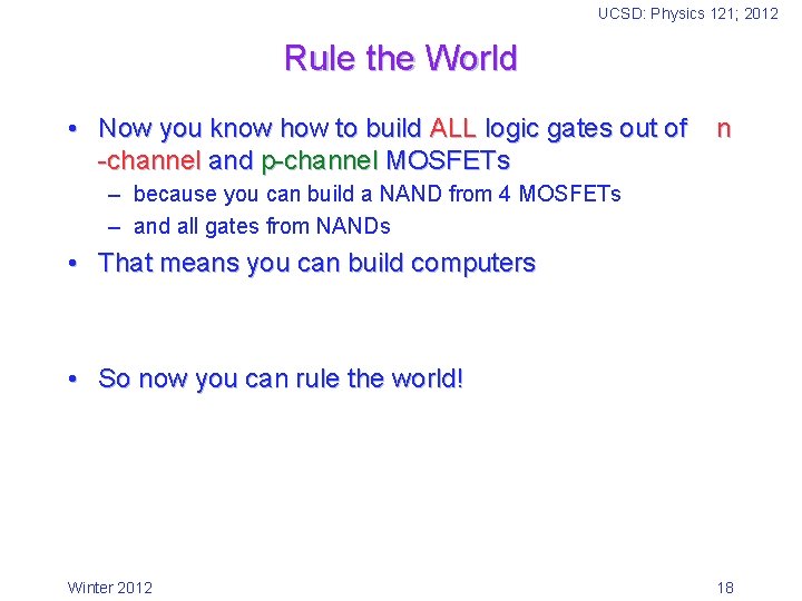 UCSD: Physics 121; 2012 Rule the World • Now you know how to build
