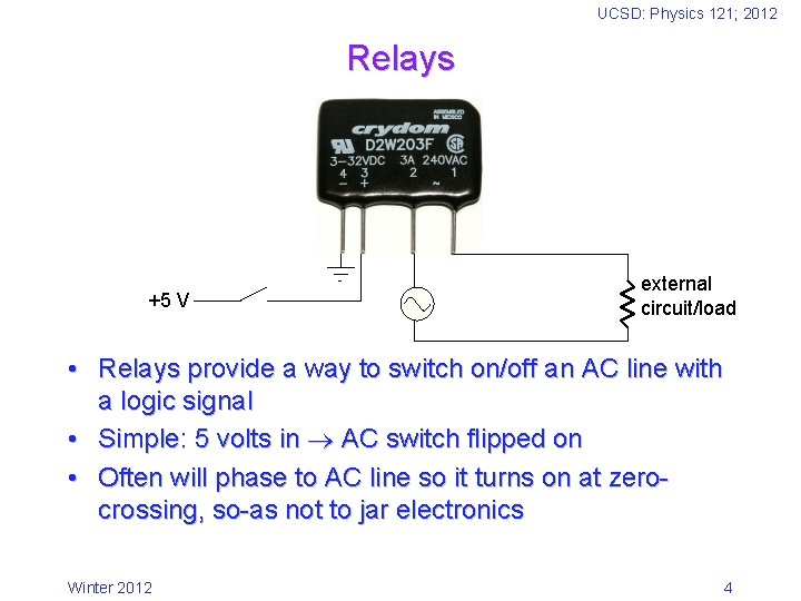 UCSD: Physics 121; 2012 Relays +5 V external circuit/load • Relays provide a way