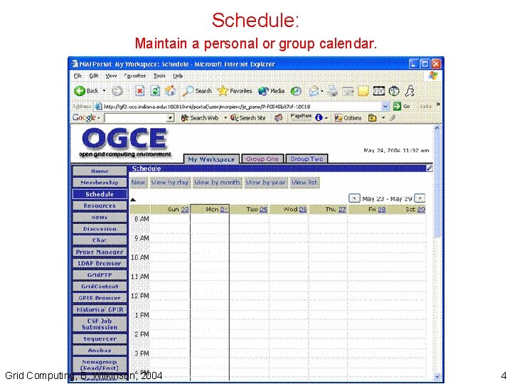 Schedule: Maintain a personal or group calendar. Grid Computing, B. Wilkinson, 2004 4 