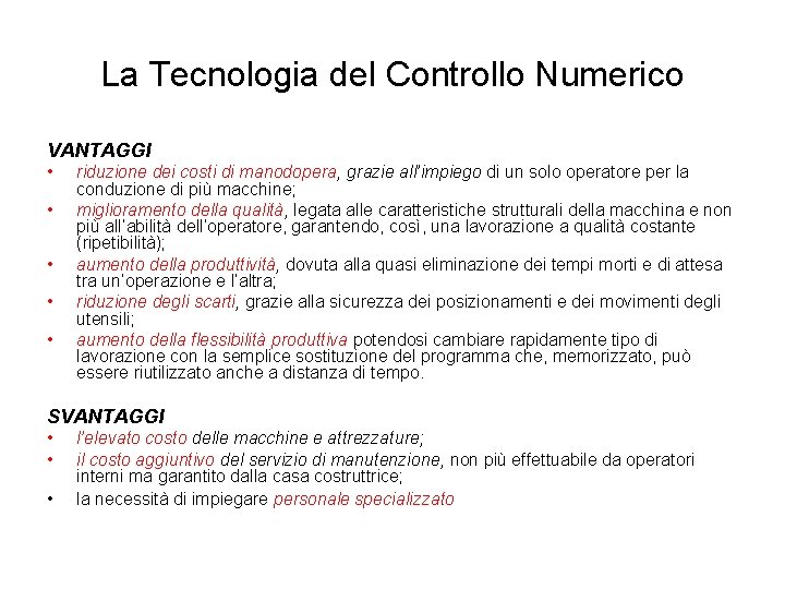 La Tecnologia del Controllo Numerico VANTAGGI • • • riduzione dei costi di manodopera,