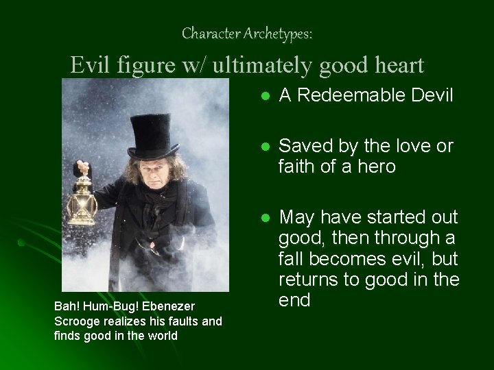 Character Archetypes: Evil figure w/ ultimately good heart Bah! Hum-Bug! Ebenezer Scrooge realizes his