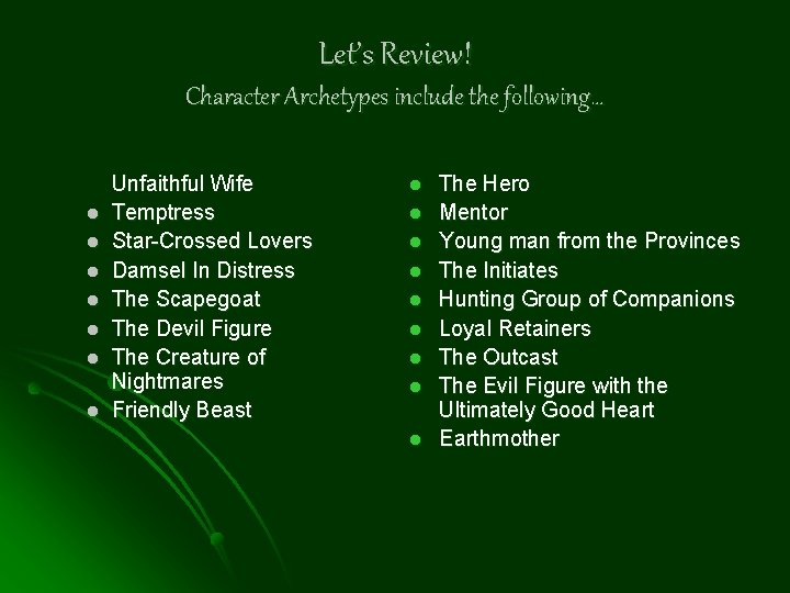 Let’s Review! Character Archetypes include the following… l l l l Unfaithful Wife Temptress