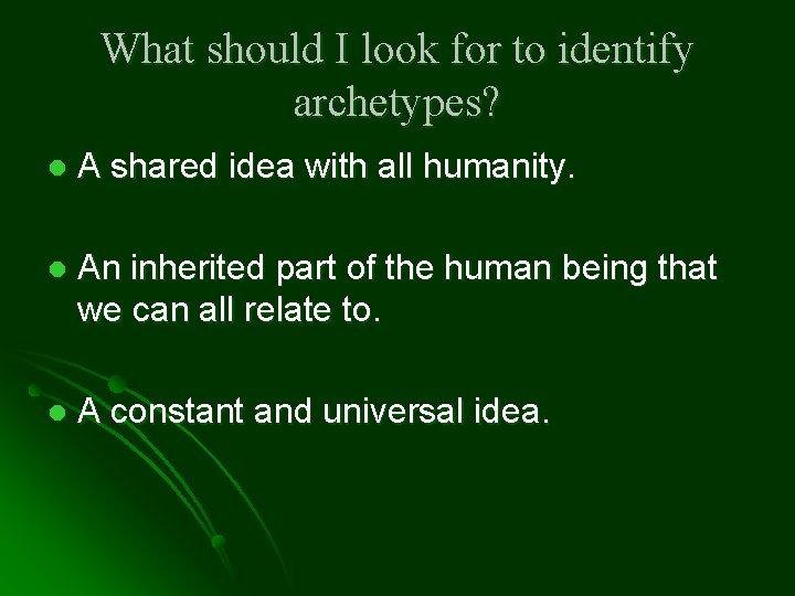 What should I look for to identify archetypes? l A shared idea with all