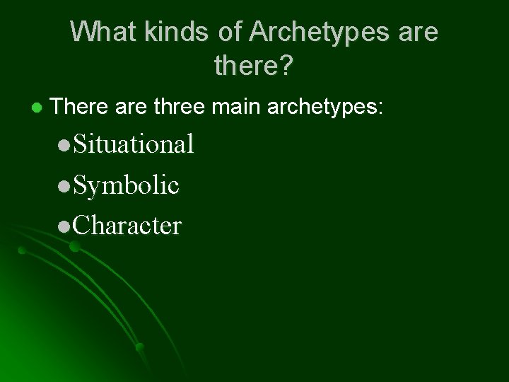 What kinds of Archetypes are there? l There are three main archetypes: l. Situational