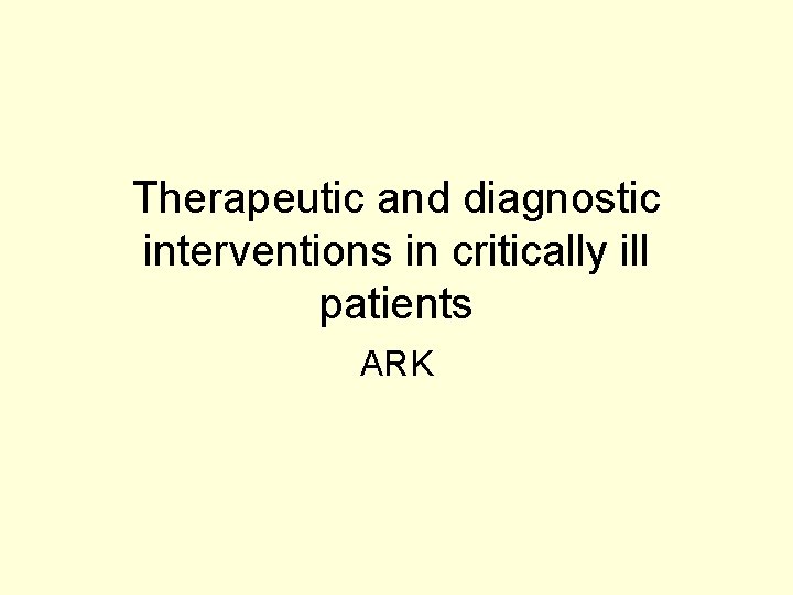 Therapeutic and diagnostic interventions in critically ill patients ARK 