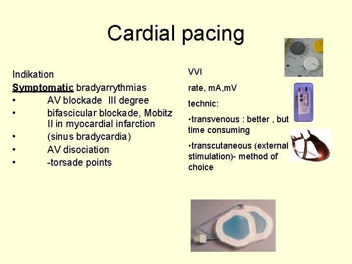 Cardial pacing Indikation Symptomatic bradyarrythmias • AV blockade III degree • bifascicular blockade, Mobitz