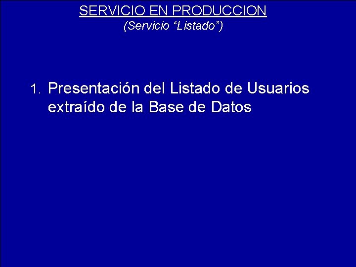 SERVICIO EN PRODUCCION (Servicio “Listado”) 1. Presentación del Listado de Usuarios extraído de la