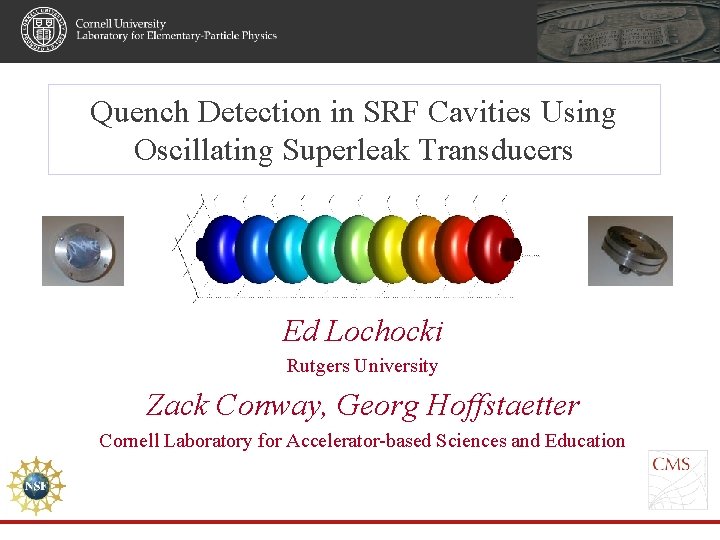 Quench Detection in SRF Cavities Using Oscillating Superleak Transducers Ed Lochocki Rutgers University Zack