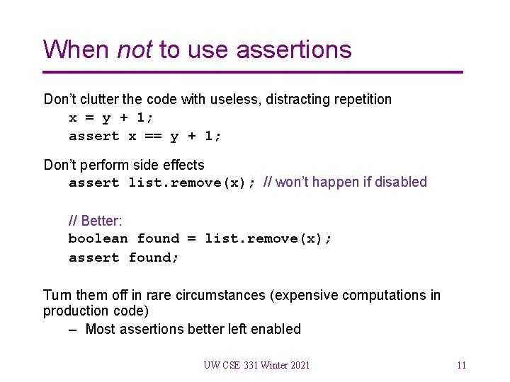 When not to use assertions Don’t clutter the code with useless, distracting repetition x