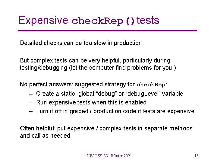 Expensive check. Rep()tests Detailed checks can be too slow in production But complex tests