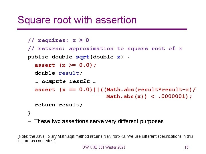 Square root with assertion // requires: x 0 // returns: approximation to square root