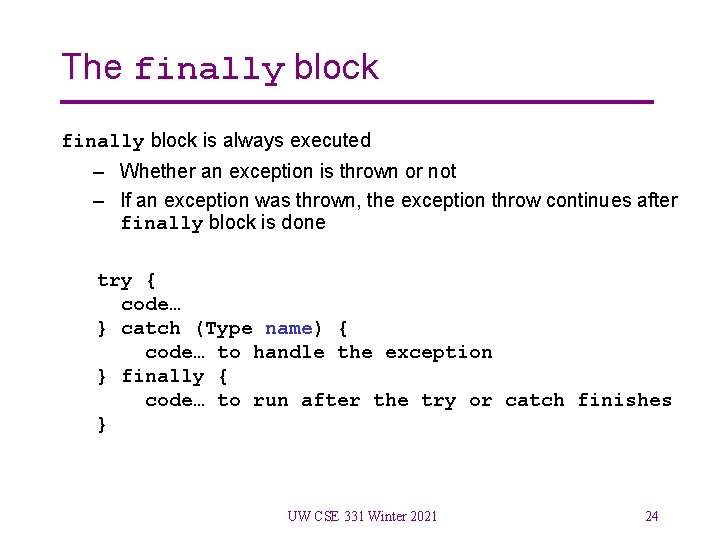 The finally block is always executed – Whether an exception is thrown or not