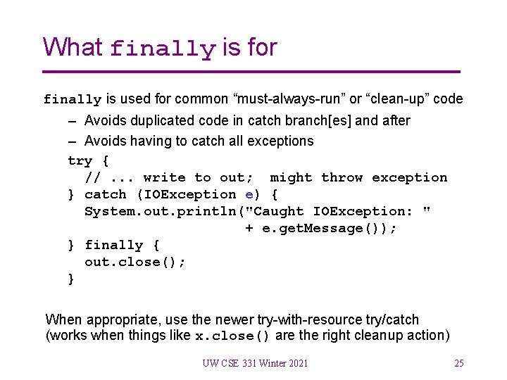 What finally is for finally is used for common “must-always-run” or “clean-up” code –