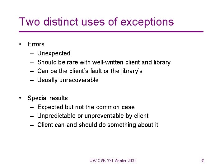 Two distinct uses of exceptions • Errors – Unexpected – Should be rare with