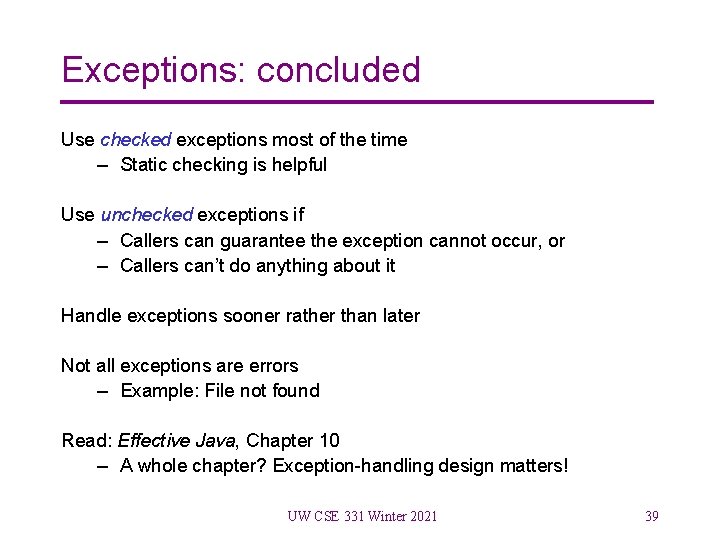 Exceptions: concluded Use checked exceptions most of the time – Static checking is helpful