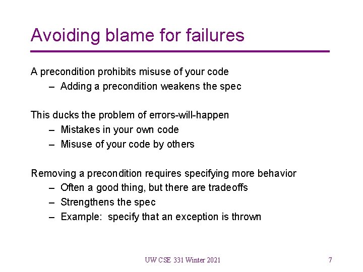 Avoiding blame for failures A precondition prohibits misuse of your code – Adding a