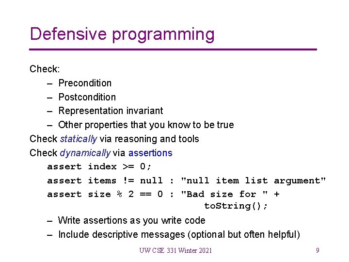 Defensive programming Check: – Precondition – Postcondition – Representation invariant – Other properties that