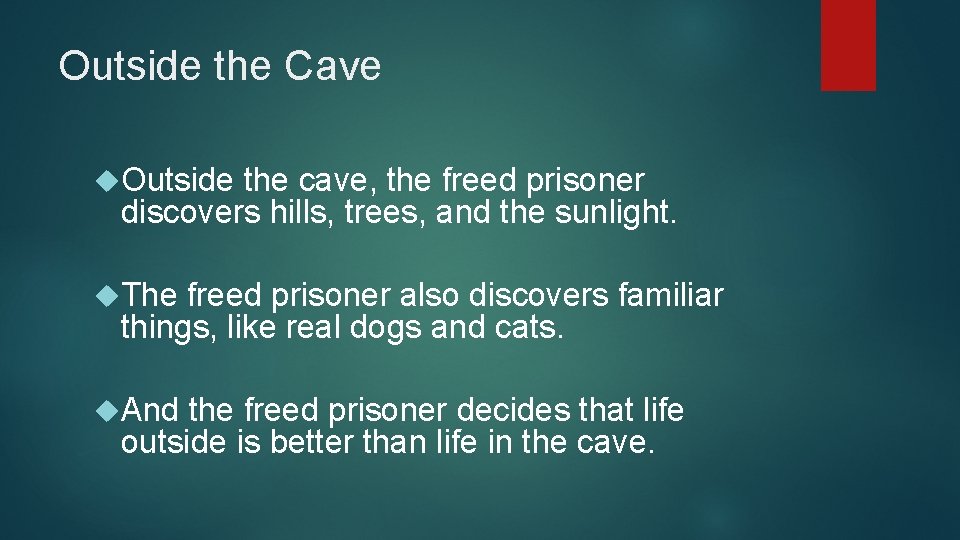 Outside the Cave Outside the cave, the freed prisoner discovers hills, trees, and the