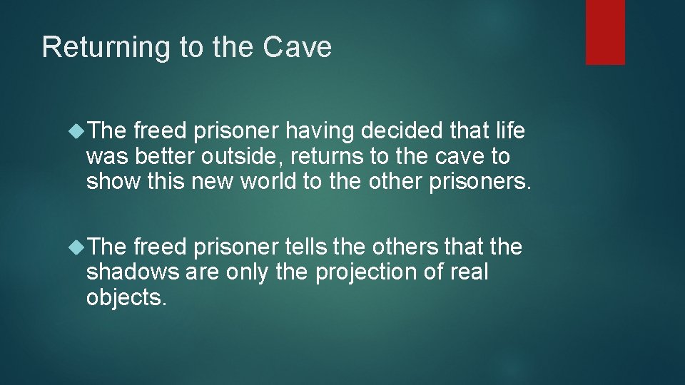 Returning to the Cave The freed prisoner having decided that life was better outside,