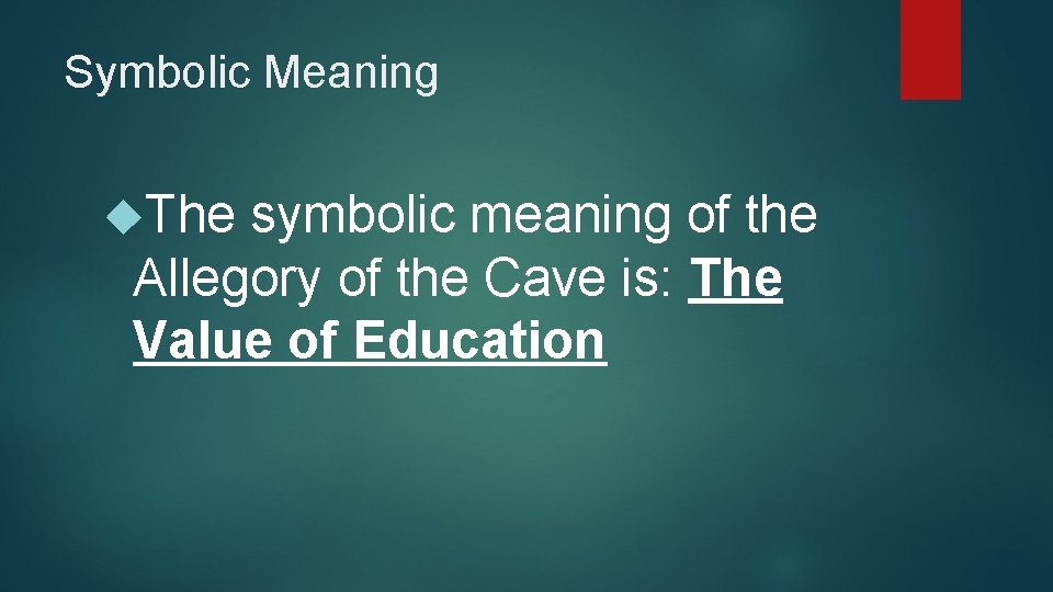 Symbolic Meaning The symbolic meaning of the Allegory of the Cave is: The Value