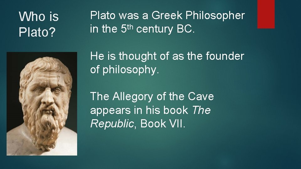 Who is Plato? Plato was a Greek Philosopher in the 5 th century BC.