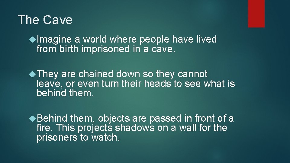 The Cave Imagine a world where people have lived from birth imprisoned in a