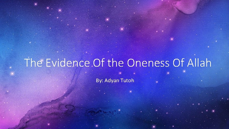 The Evidence Of the Oneness Of Allah By: Adyan Tutoh 