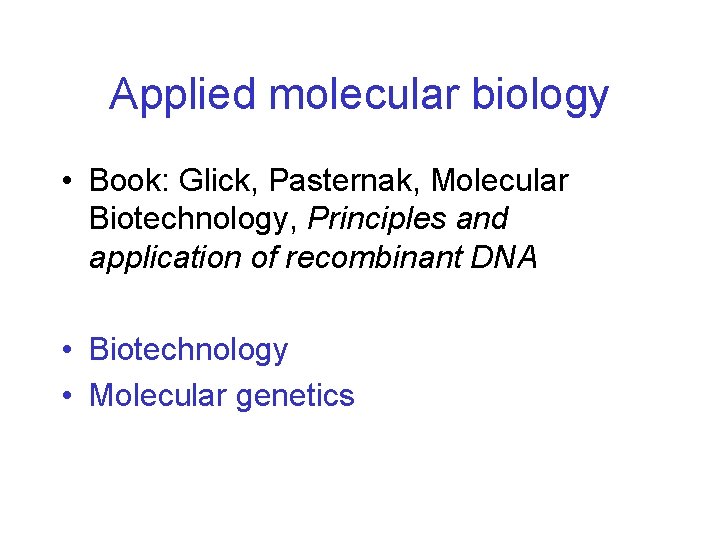 Applied molecular biology • Book: Glick, Pasternak, Molecular Biotechnology, Principles and application of recombinant