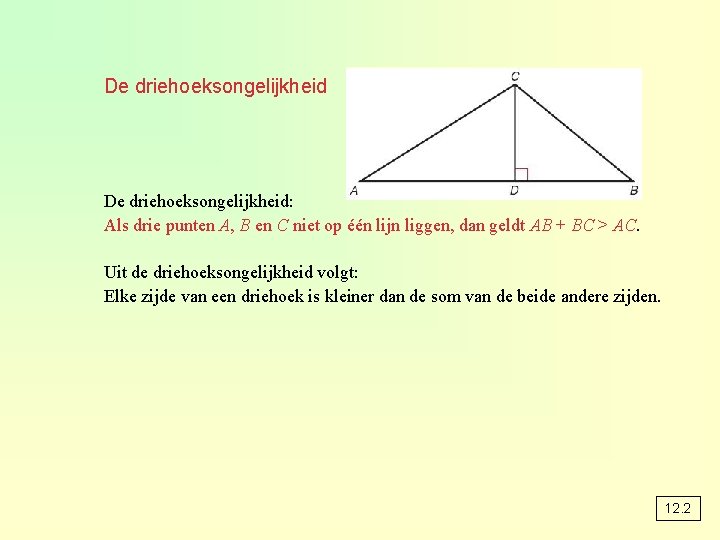 De driehoeksongelijkheid: Als drie punten A, B en C niet op één lijn liggen,