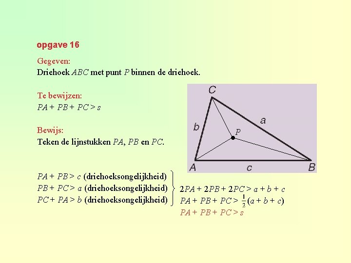 opgave 16 Gegeven: Driehoek ABC met punt P binnen de driehoek. Te bewijzen: PA