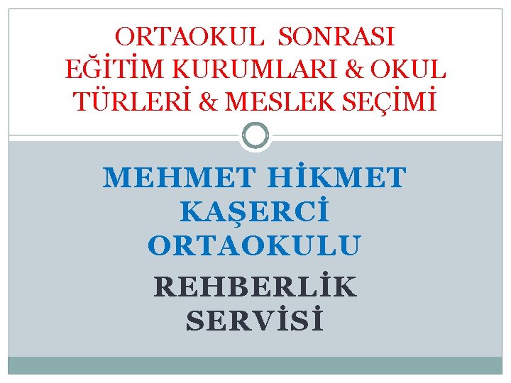 ORTAOKUL SONRASI EĞİTİM KURUMLARI & OKUL TÜRLERİ & MESLEK SEÇİMİ MEHMET HİKMET KAŞERCİ ORTAOKULU