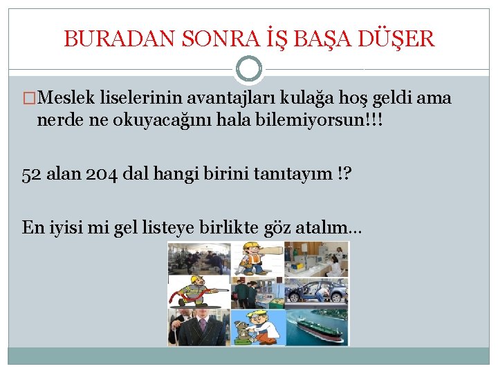 BURADAN SONRA İŞ BAŞA DÜŞER �Meslek liselerinin avantajları kulağa hoş geldi ama nerde ne