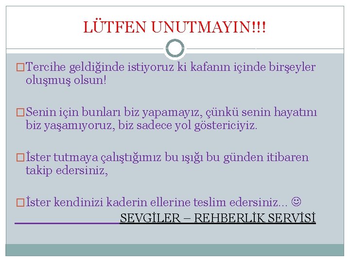 LÜTFEN UNUTMAYIN!!! �Tercihe geldiğinde istiyoruz ki kafanın içinde birşeyler oluşmuş olsun! �Senin için bunları