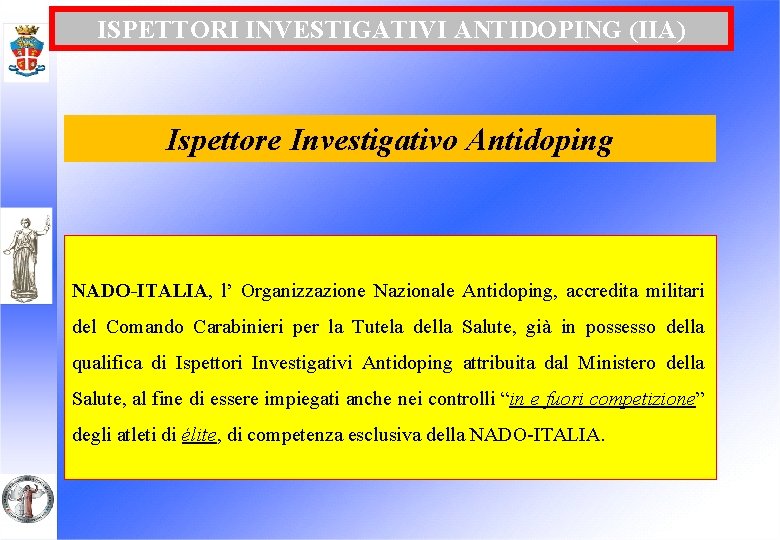 ISPETTORI INVESTIGATIVI ANTIDOPING (IIA) Ispettore Investigativo Antidoping NADO-ITALIA, l’ Organizzazione Nazionale Antidoping, accredita militari