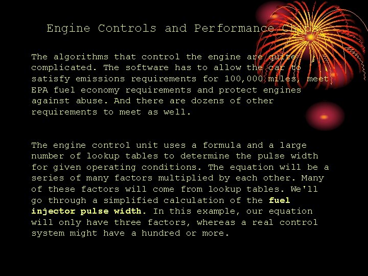 Engine Controls and Performance Chips The algorithms that control the engine are quite complicated.