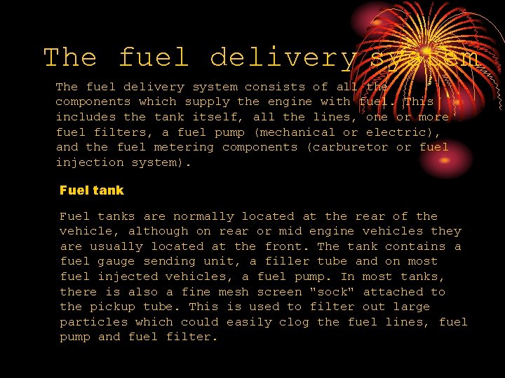 The fuel delivery system consists of all the components which supply the engine with